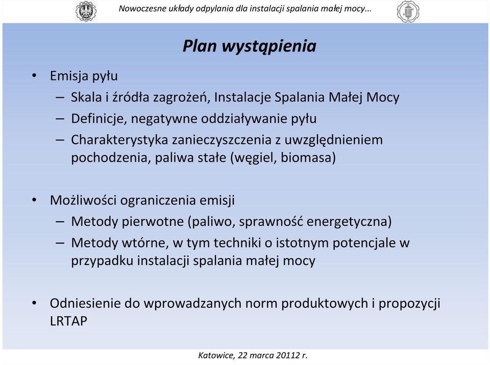 Możliwości ograniczenia emisji Metody pierwotne (paliwo, sprawność energetyczna) Metody wtórne, w tym techniki o