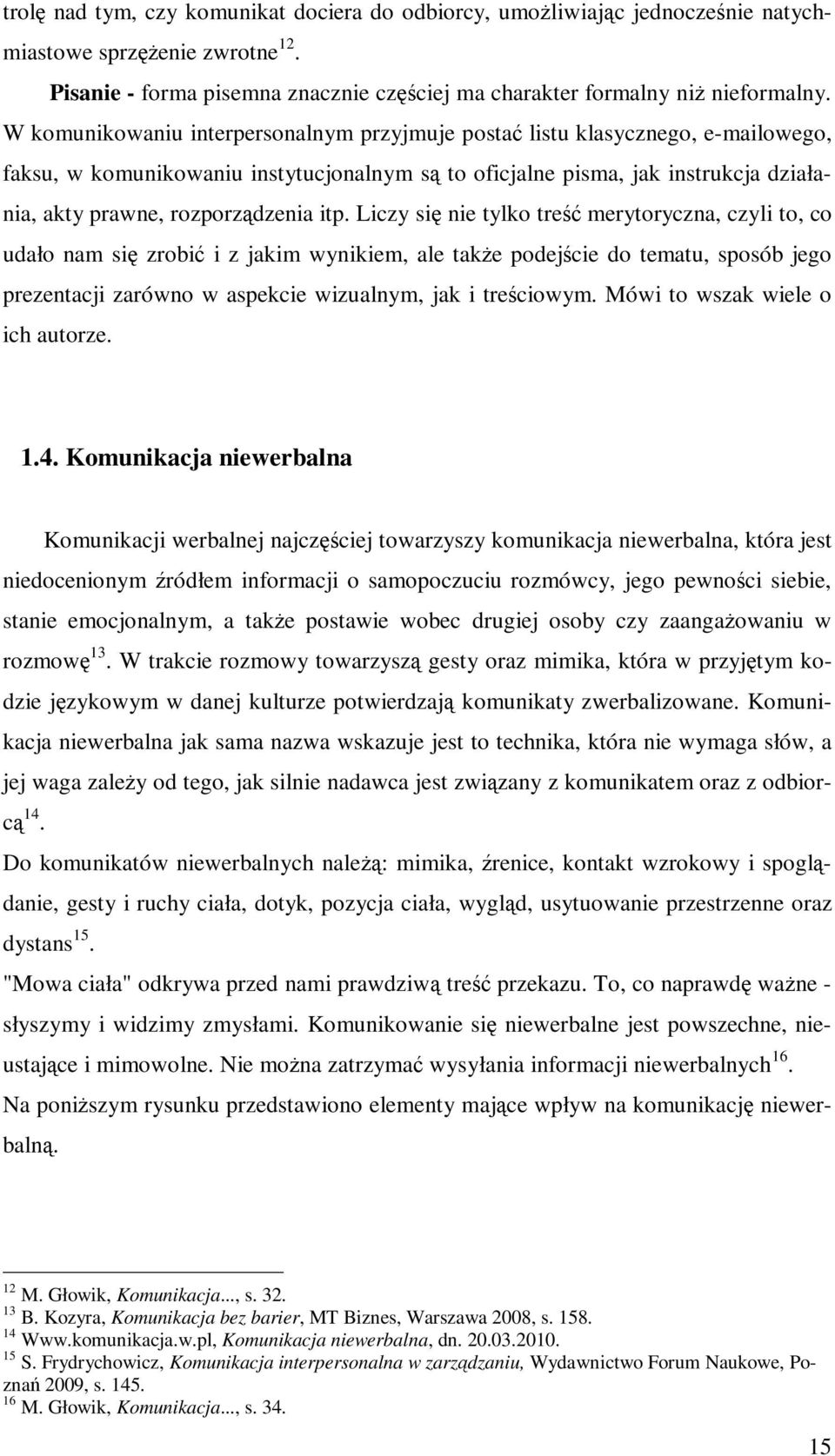 itp. Liczy się nie tylko treść merytoryczna, czyli to, co udało nam się zrobić i z jakim wynikiem, ale takŝe podejście do tematu, sposób jego prezentacji zarówno w aspekcie wizualnym, jak i