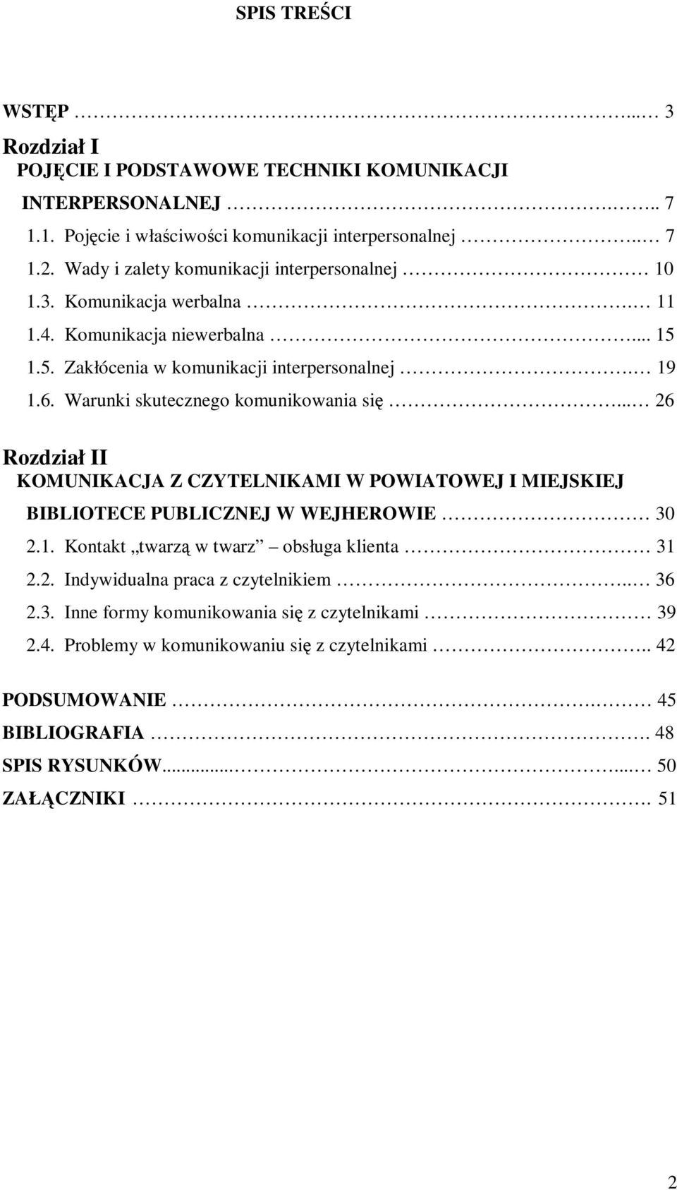 Warunki skutecznego komunikowania się... 26 Rozdział II KOMUNIKACJA Z CZYTELNIKAMI W POWIATOWEJ I MIEJSKIEJ BIBLIOTECE PUBLICZNEJ W WEJHEROWIE 30 2.1.