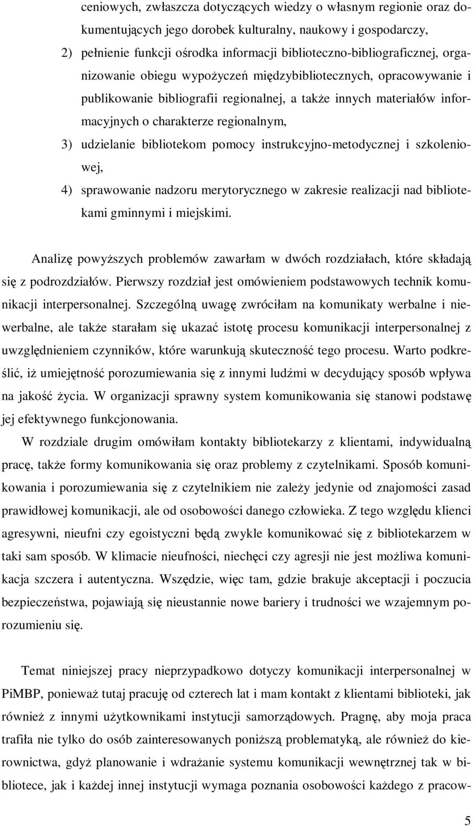 bibliotekom pomocy instrukcyjno-metodycznej i szkoleniowej, 4) sprawowanie nadzoru merytorycznego w zakresie realizacji nad bibliotekami gminnymi i miejskimi.