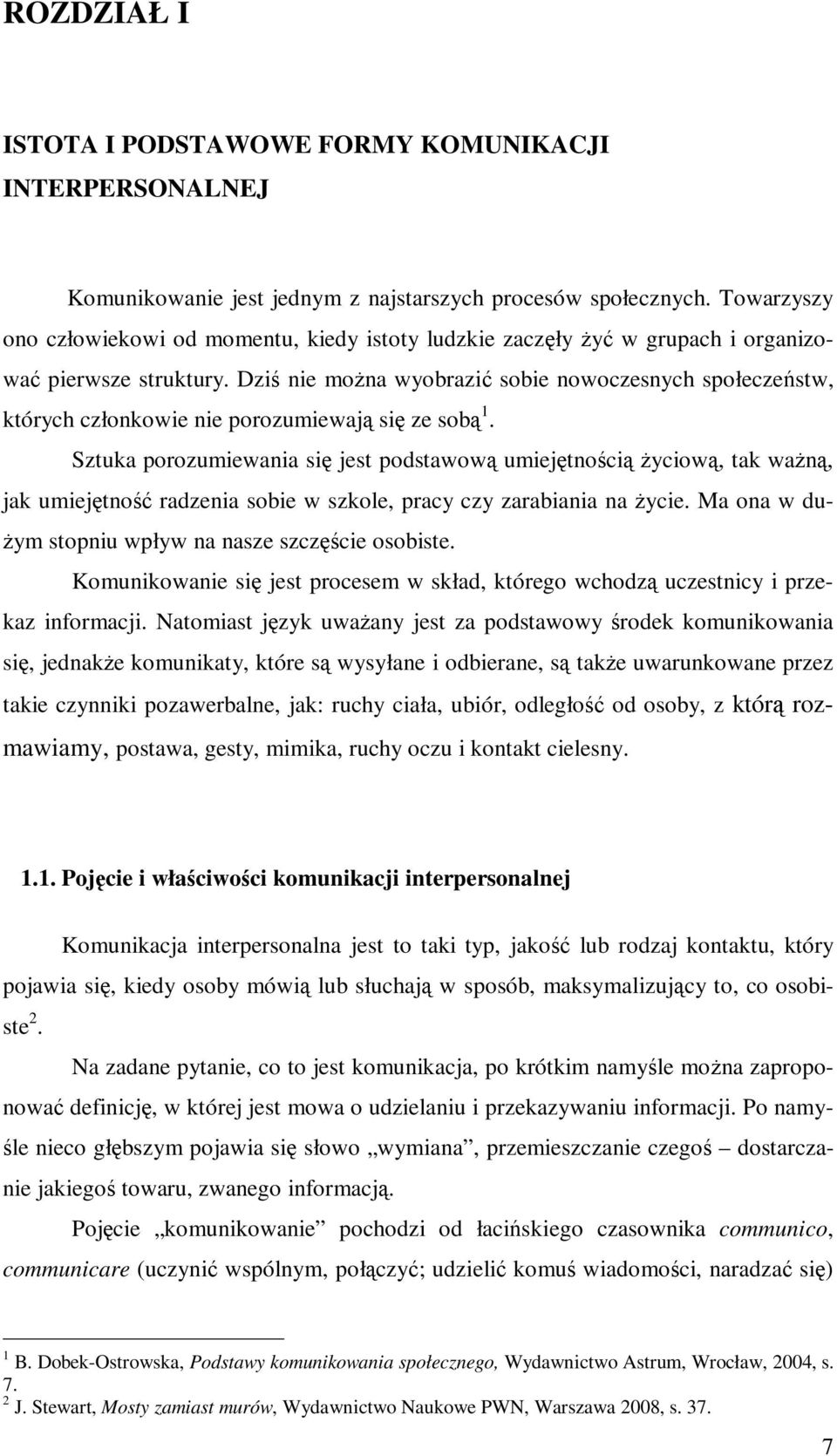 Dziś nie moŝna wyobrazić sobie nowoczesnych społeczeństw, których członkowie nie porozumiewają się ze sobą 1.