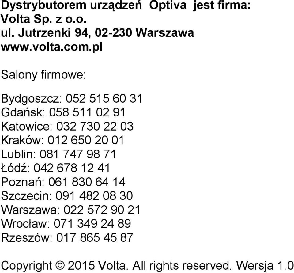 01 Lublin: 081 747 98 71 Łódź: 042 678 12 41 Poznań: 061 830 64 14 Szczecin: 091 482 08 30 Warszawa: 022 572