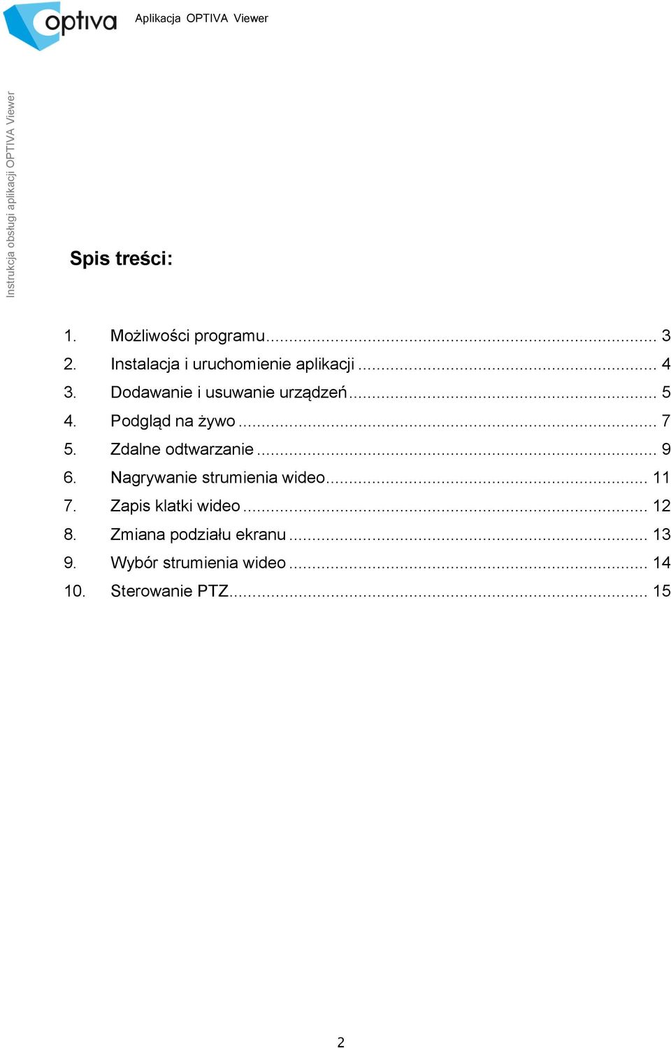 Zdalne odtwarzanie... 9 6. Nagrywanie strumienia wideo... 11 7. Zapis klatki wideo.