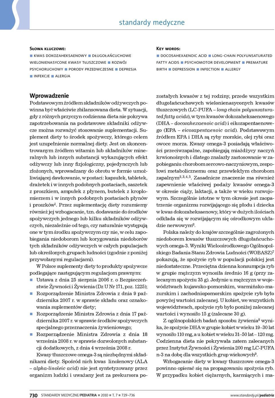 W sytuacji, gdy z różnych przyczyn codzienna dieta nie pokrywa zapotrzebowania na podstawowe składniki odżywcze można rozważyć stosowanie suplementacji.