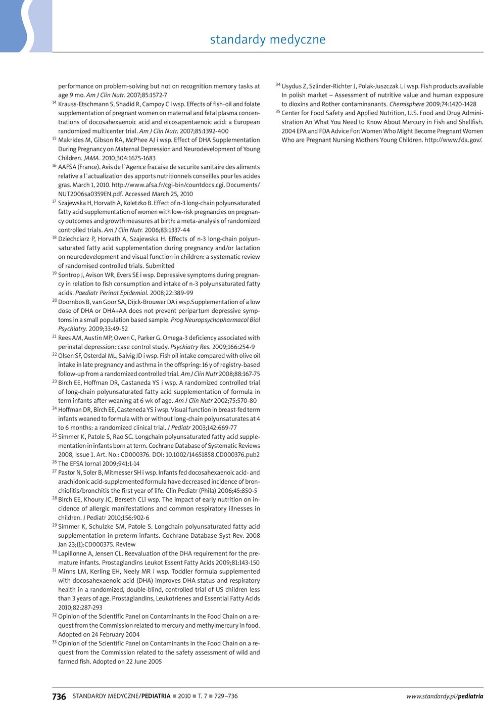 Am J Clin Nutr. 2007;85:1392-400 15 Makrides M, Gibson RA, McPhee AJ i wsp. Effect of DHA Supplementation During Pregnancy on Maternal Depression and Neurodevelopment of Young Children. JAMA.