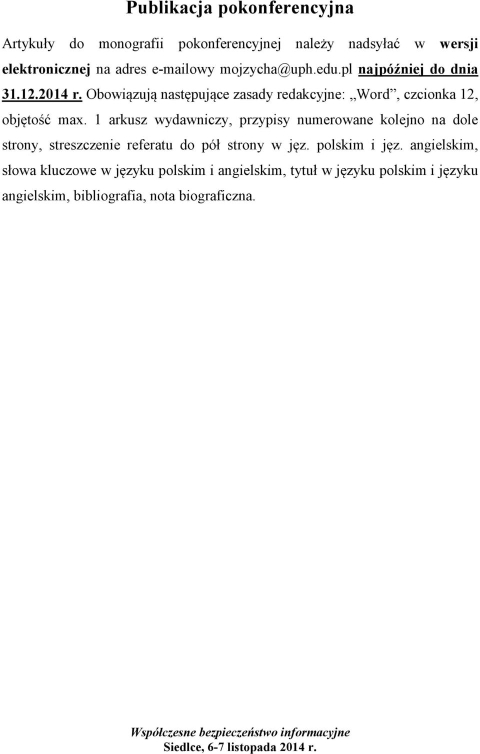 1 arkusz wydawniczy, przypisy numerowane kolejno na dole strony, streszczenie referatu do pół strony w jęz. polskim i jęz.