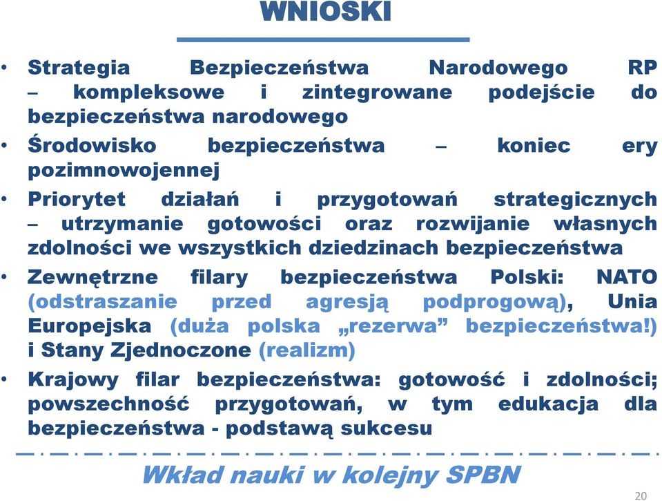 Zewnętrzne filary bezpieczeństwa Polski: NATO (odstraszanie przed agresją podprogową), Unia Europejska (duża polska rezerwa bezpieczeństwa!