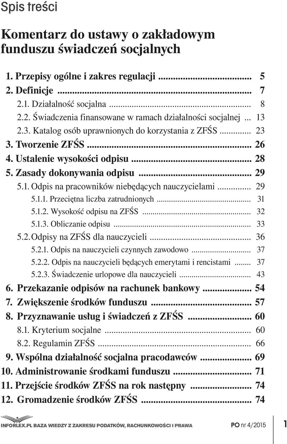 .. 29 5.1.1. Przeciętna liczba zatrudnionych... 31 5.1.2. Wysokość odpisu na ZFŚS... 32 5.1.3. Obliczanie odpisu... 33 5.2. Odpisy na ZFŚS dla nauczycieli... 36 5.2.1. Odpis na nauczycieli czynnych zawodowo.