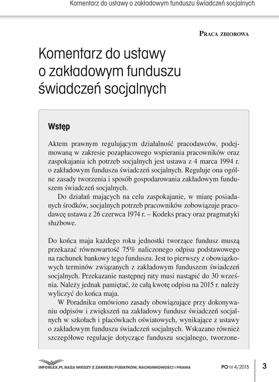 Reguluje ona ogólne zasady tworzenia i sposób gospodarowania zakładowym funduszem świadczeń socjalnych.