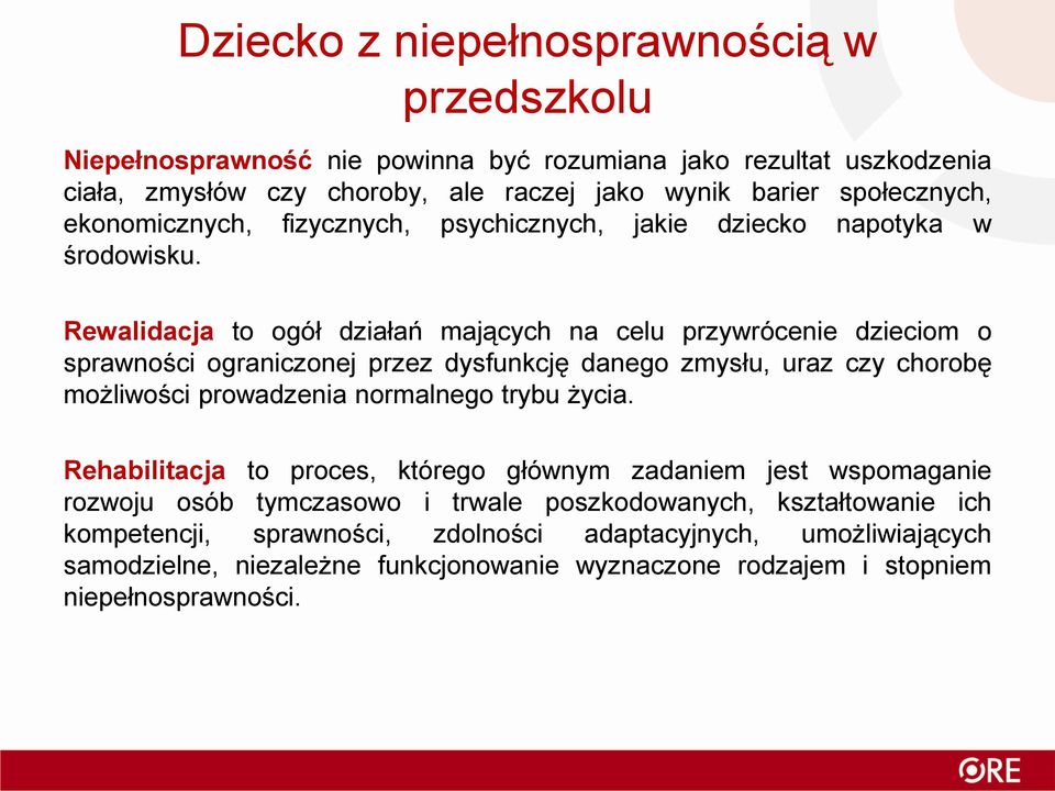 Rewalidacja to ogół działań mających na celu przywrócenie dzieciom o sprawności ograniczonej przez dysfunkcję danego zmysłu, uraz czy chorobę możliwości prowadzenia normalnego trybu