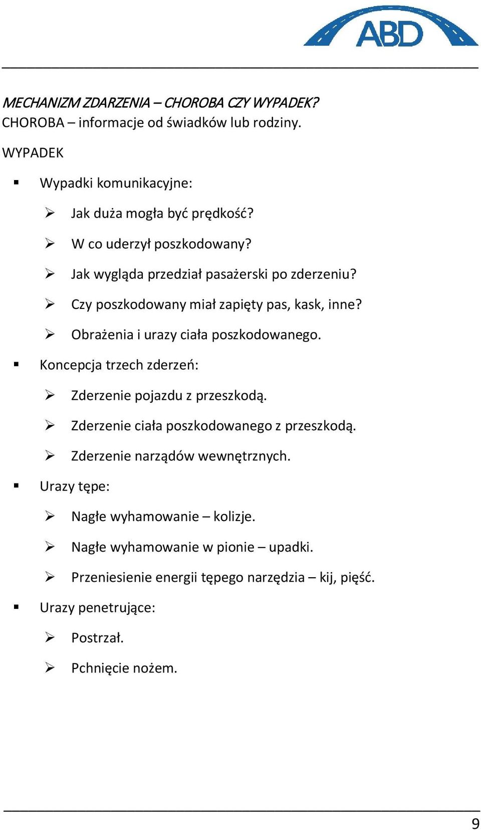 Obrażenia i urazy ciała poszkodowanego. Koncepcja trzech zderzeń: Zderzenie pojazdu z przeszkodą. Zderzenie ciała poszkodowanego z przeszkodą.