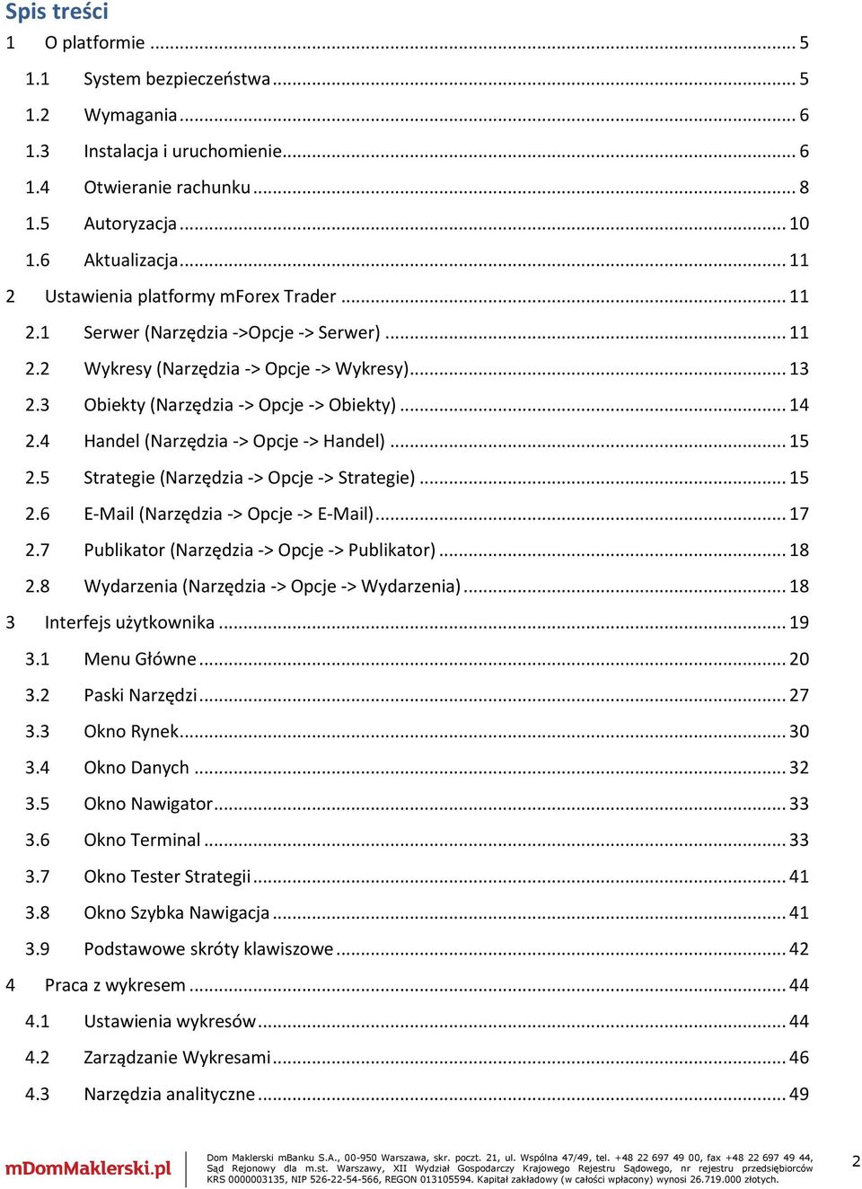 4 Handel (Narzędzia -> Opcje -> Handel)... 15 2.5 Strategie (Narzędzia -> Opcje -> Strategie)... 15 2.6 E-Mail (Narzędzia -> Opcje -> E-Mail)... 17 2.7 Publikator (Narzędzia -> Opcje -> Publikator).