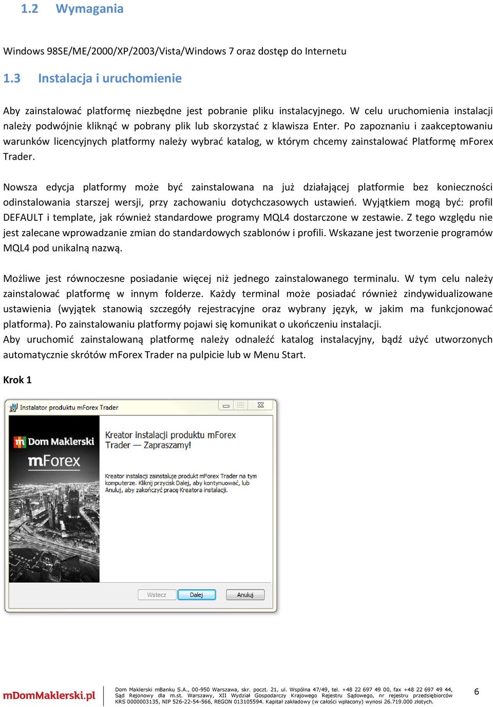 Po zapoznaniu i zaakceptowaniu warunków licencyjnych platformy należy wybrać katalog, w którym chcemy zainstalować Platformę mforex Trader.