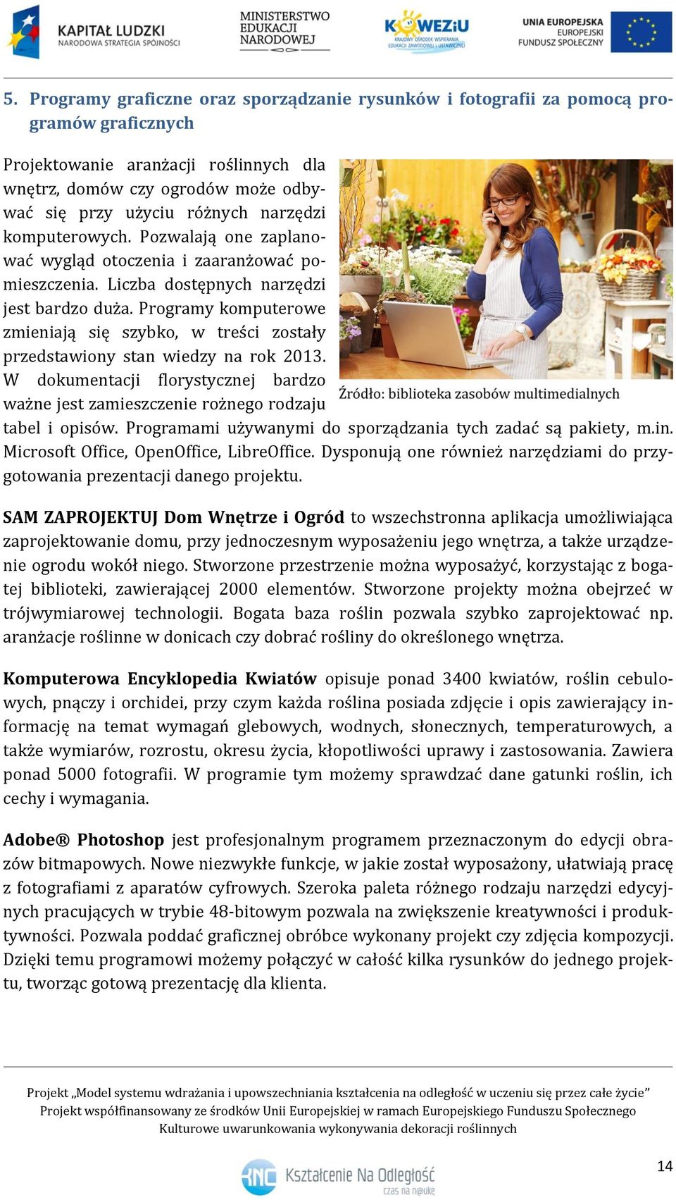 Programy komputerowe zmieniają się szybko, w treści zostały przedstawiony stan wiedzy na rok 2013. W dokumentacji florystycznej bardzo ważne jest zamieszczenie rożnego rodzaju tabel i opisów.