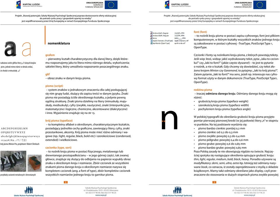 ; ' : "[ ]{ } krój pisma Minion Pro, projektant: Robert Slimbach przykłady czcionek metalowych i drewnianych nomenklatura grafem pierwotny kształt charakterystyczny dla danej litery, dzięki któremu