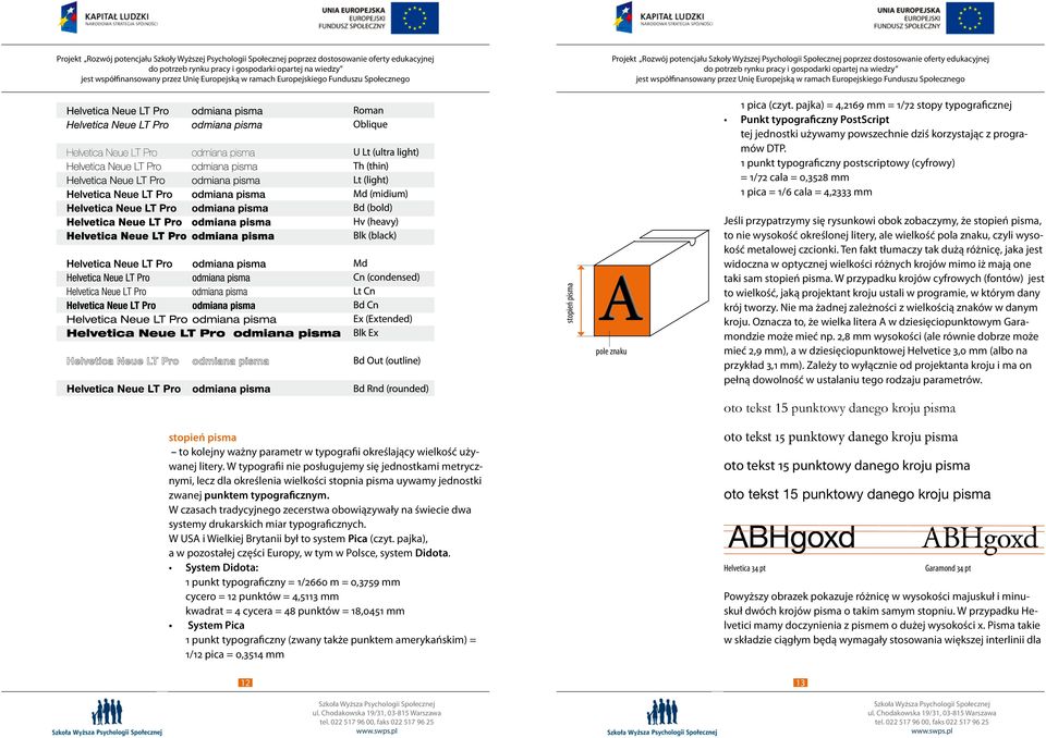 wysokość określonej litery, ale wielkość pola znaku, czyli wysokość metalowej czcionki.