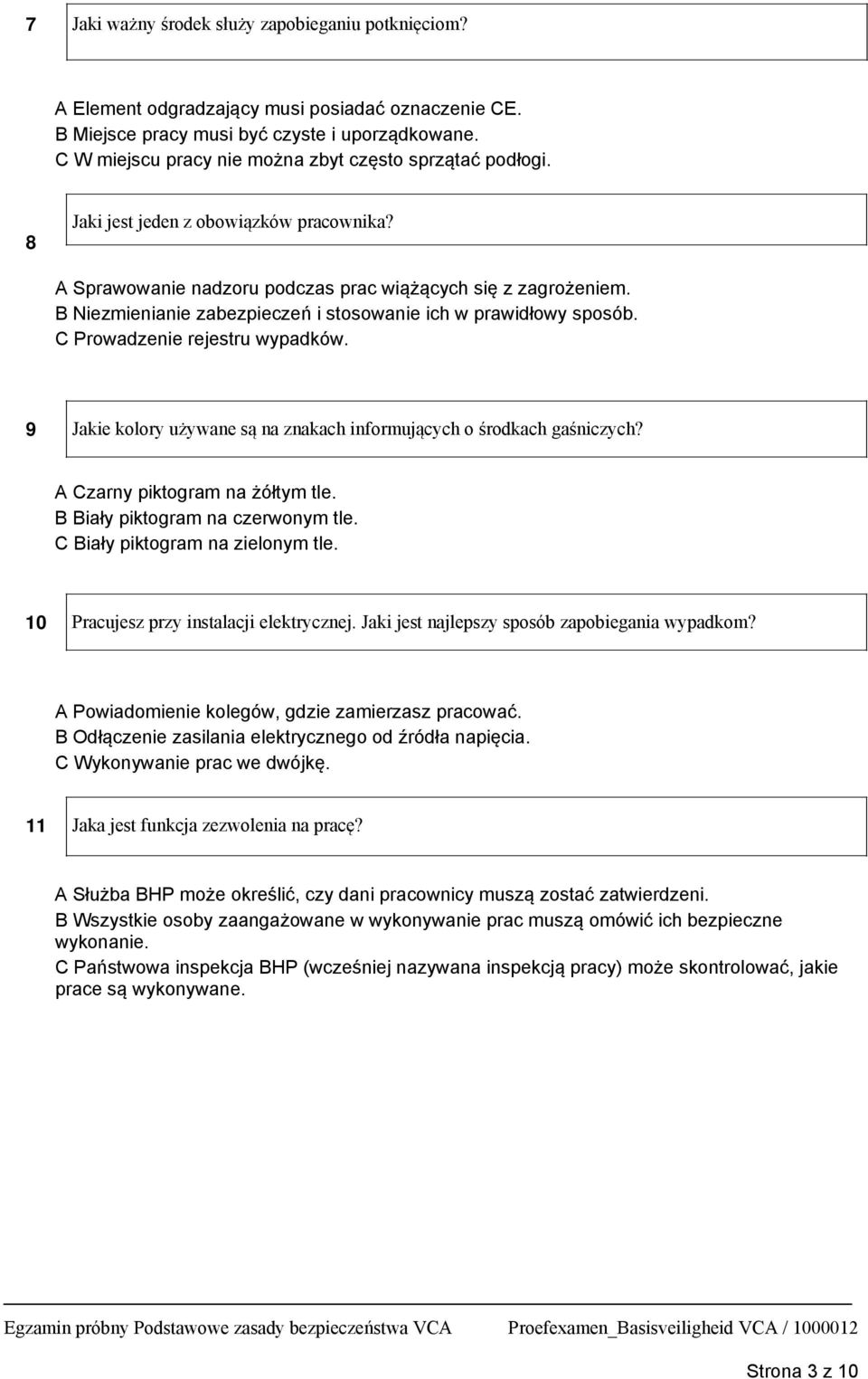 B Niezmienianie zabezpieczeń i stosowanie ich w prawidłowy sposób. C Prowadzenie rejestru wypadków. 9 Jakie kolory używane są na znakach informujących o środkach gaśniczych?