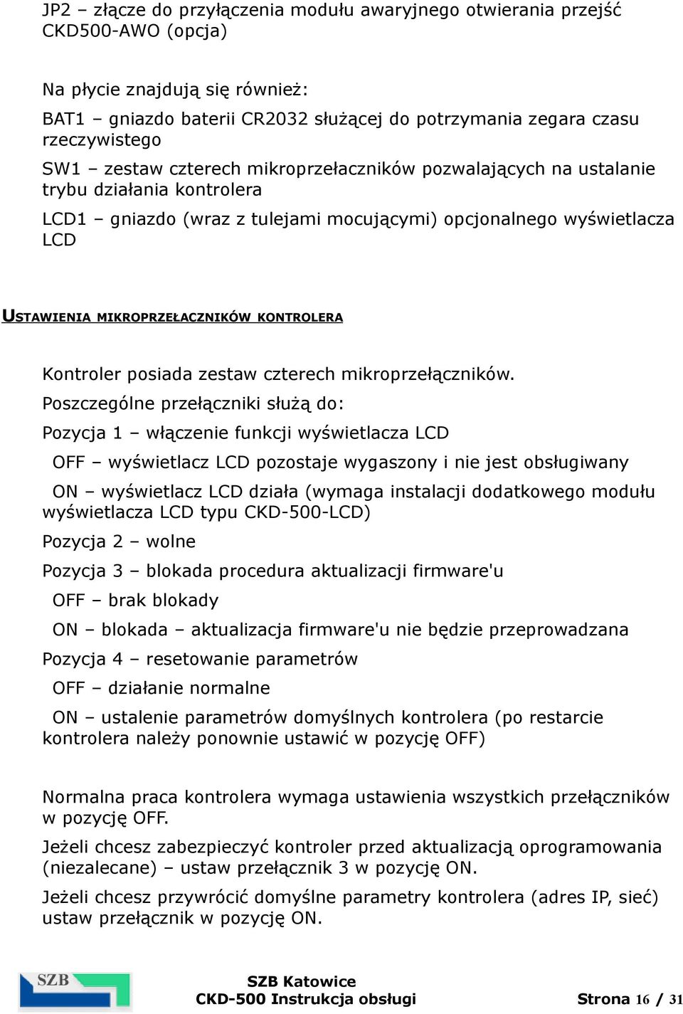 KONTROLERA Kontroler posiada zestaw czterech mikroprzełączników.