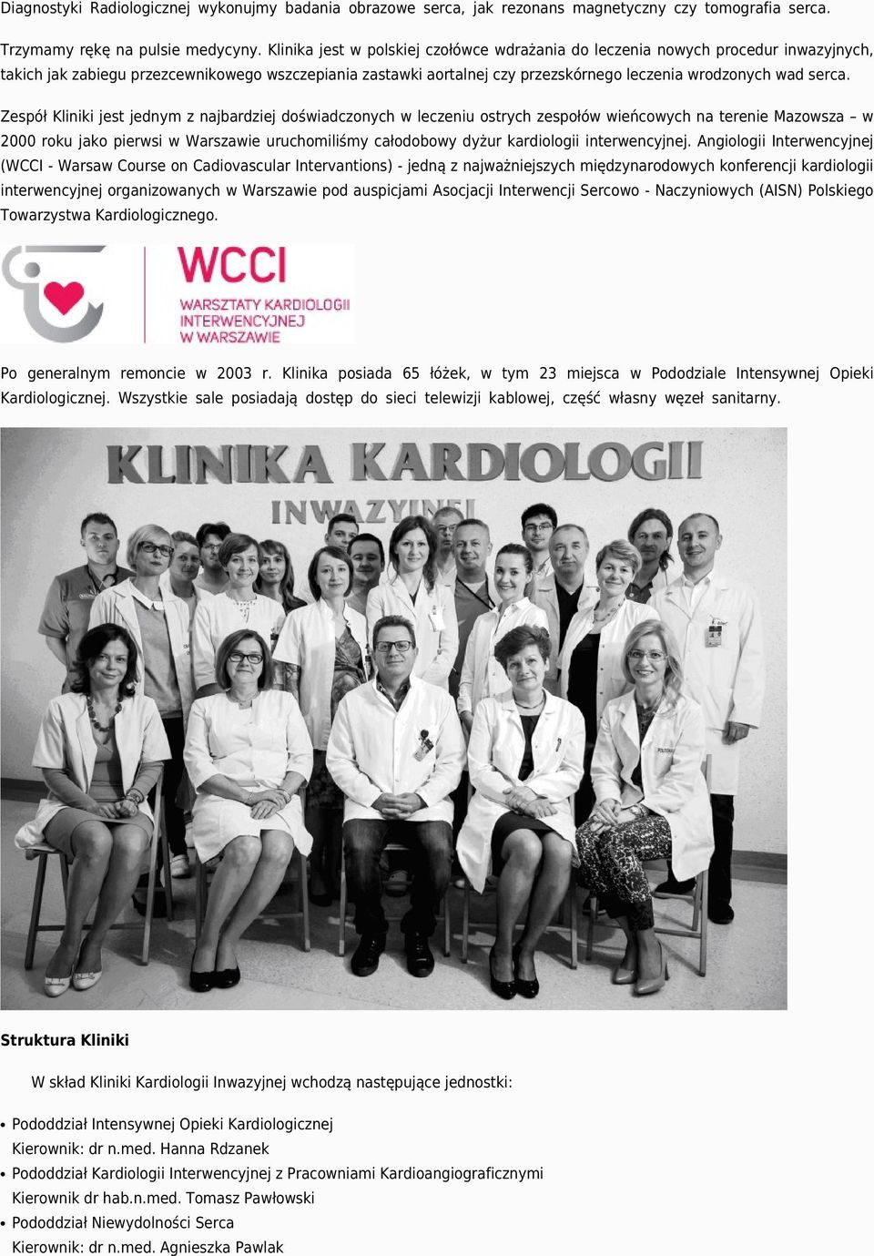 Zespół Kliniki jest jednym z najbardziej doświadczonych w leczeniu ostrych zespołów wieńcowych na terenie Mazowsza w 2000 roku jako pierwsi w Warszawie uruchomiliśmy całodobowy dyżur kardiologii