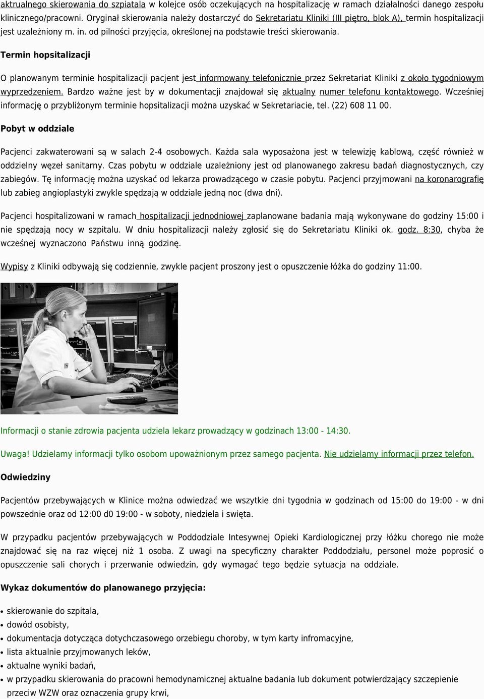 Termin hopsitalizacji O planowanym terminie hospitalizacji pacjent jest informowany telefonicznie przez Sekretariat Kliniki z około tygodniowym wyprzedzeniem.