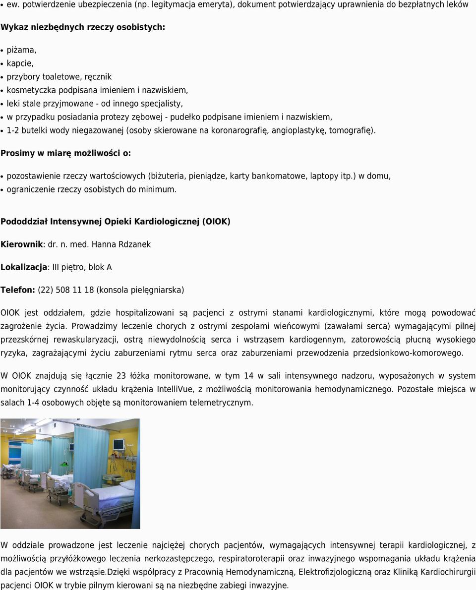 nazwiskiem, leki stale przyjmowane - od innego specjalisty, w przypadku posiadania protezy zębowej - pudełko podpisane imieniem i nazwiskiem, 1-2 butelki wody niegazowanej (osoby skierowane na