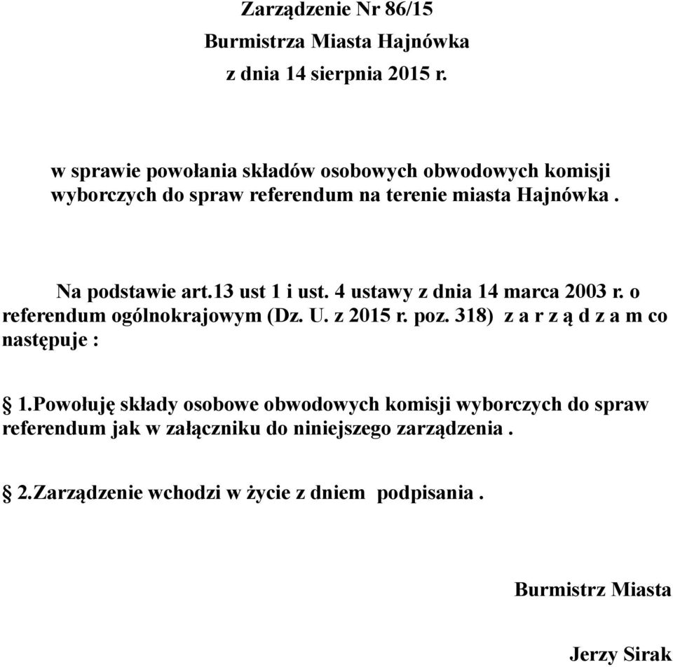 13 ust 1 i ust. 4 ustawy z dnia 14 marca 2003 r. o referendum ogólnokrajowym (Dz. U. z 2015 r. poz.