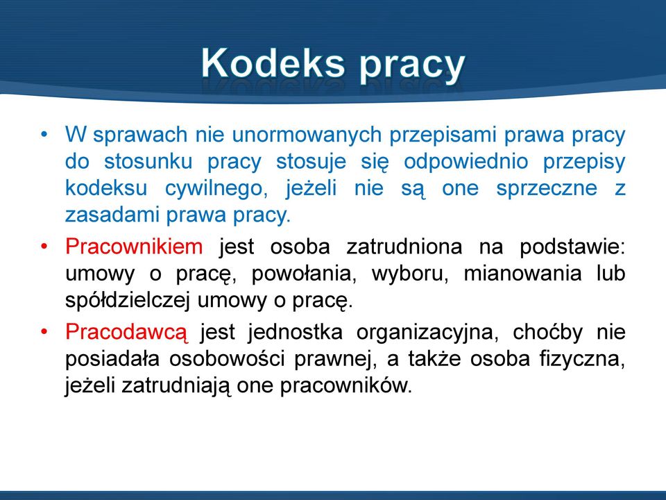 Pracownikiem jest osoba zatrudniona na podstawie: umowy o pracę, powołania, wyboru, mianowania lub