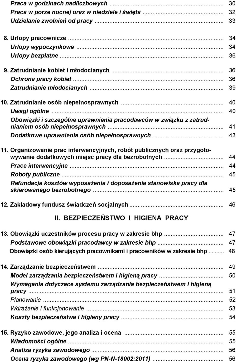 .. 40 Obowiązki i szczególne uprawnienia pracodawców w związku z zatrudnianiem osób niepełnosprawnych... 41 Dodatkowe uprawnienia osób niepełnosprawnych... 43 11.