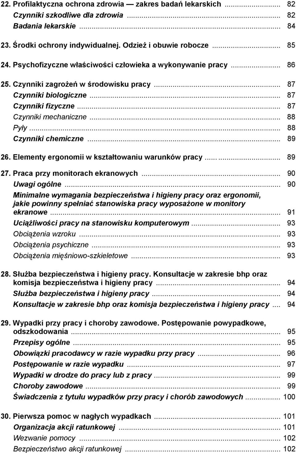 .. 88 Czynniki chemiczne... 89 26. Elementy ergonomii w kształtowaniu warunków pracy...... 89 27. Praca przy monitorach ekranowych... 90 Uwagi ogólne.