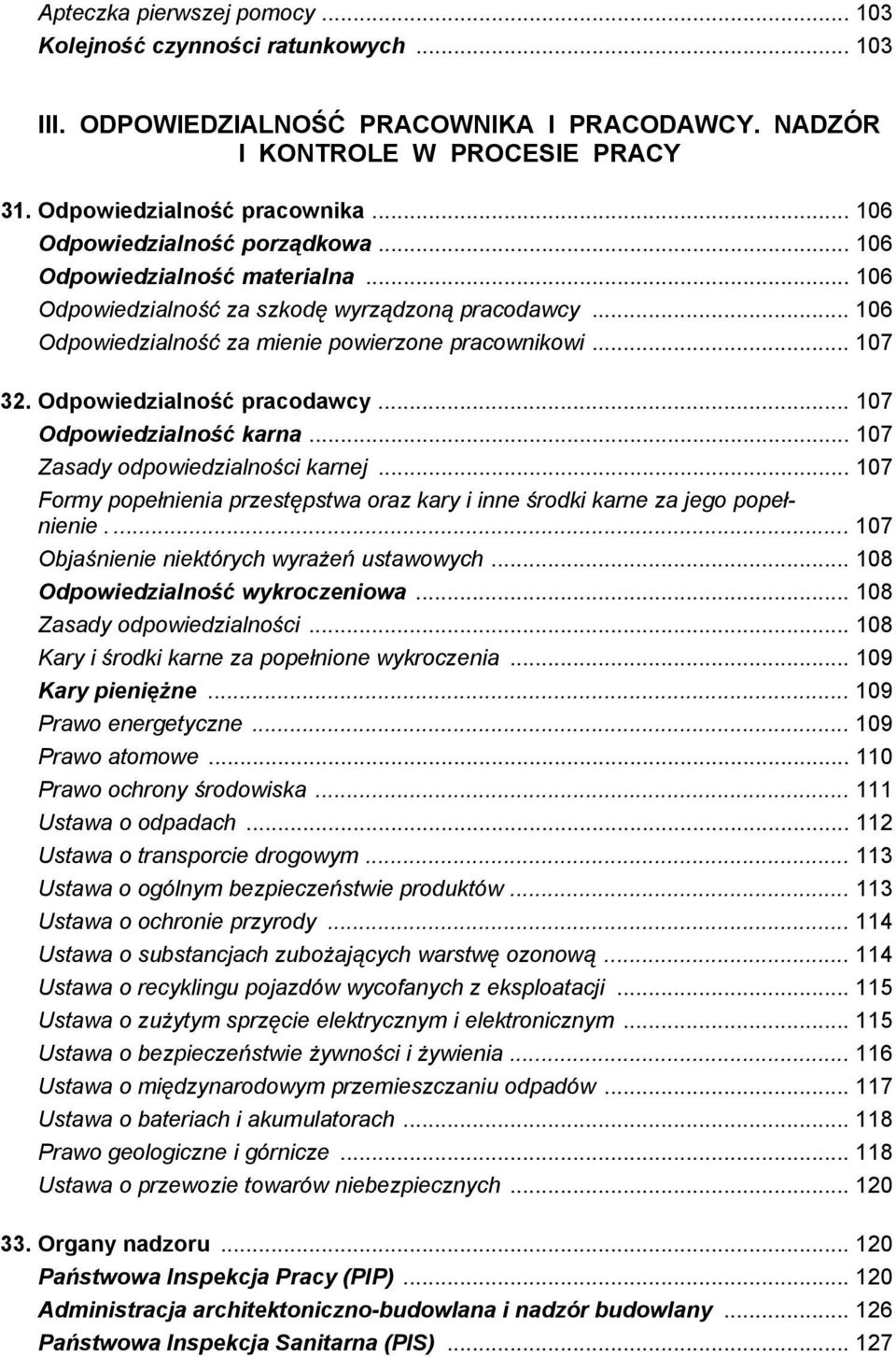 Odpowiedzialność pracodawcy... 107 Odpowiedzialność karna... 107 Zasady odpowiedzialności karnej... 107 Formy popełnienia przestępstwa oraz kary i inne środki karne za jego popełnienie.