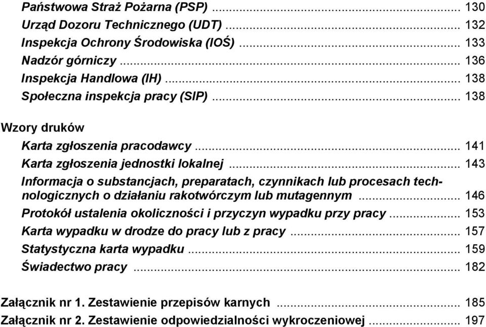 .. 143 Informacja o substancjach, preparatach, czynnikach lub procesach technologicznych o działaniu rakotwórczym lub mutagennym.