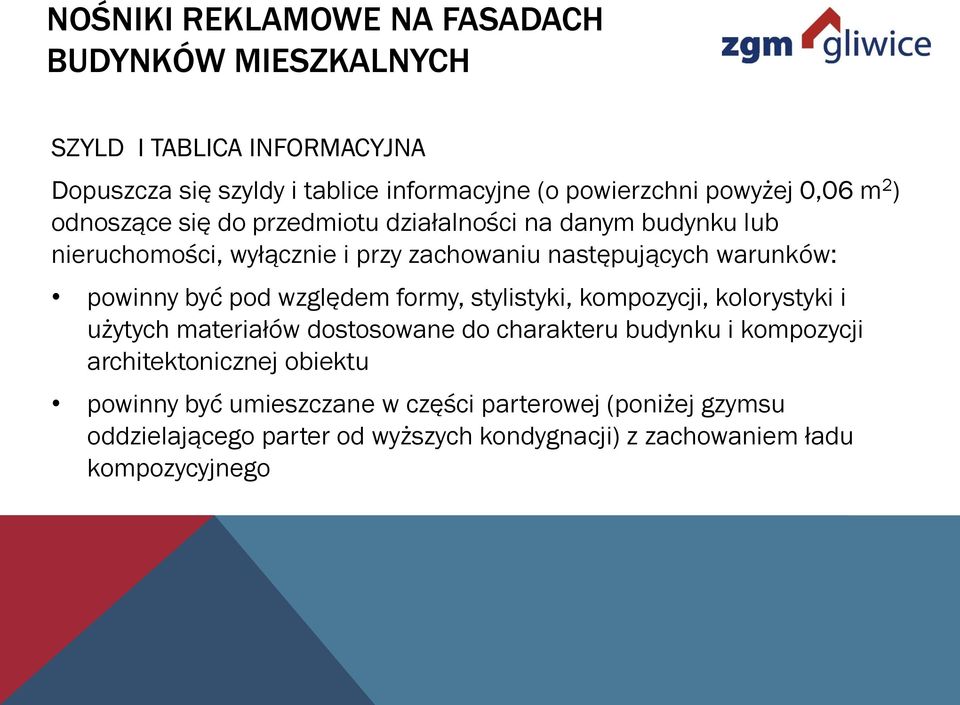 być pod względem formy, stylistyki, kompozycji, kolorystyki i użytych materiałów dostosowane do charakteru budynku i kompozycji architektonicznej