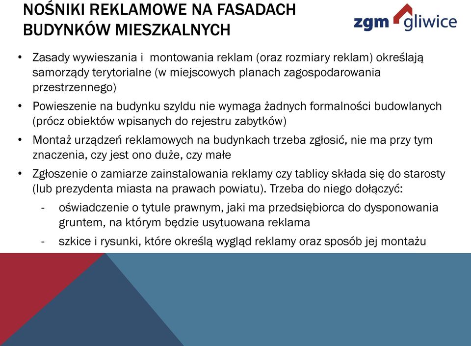 nie ma przy tym znaczenia, czy jest ono duże, czy małe Zgłoszenie o zamiarze zainstalowania reklamy czy tablicy składa się do starosty (lub prezydenta miasta na prawach powiatu).