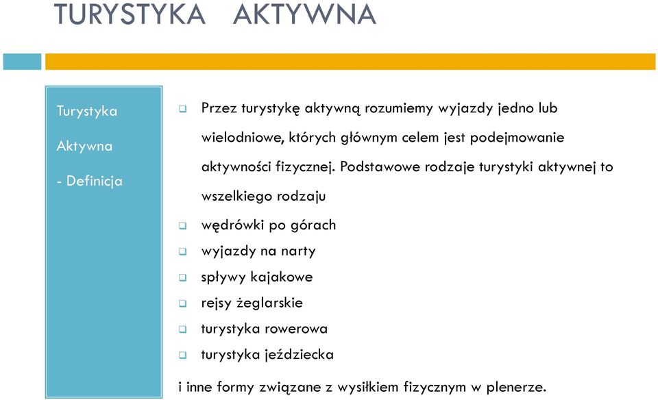 Podstawowe rodzaje turystyki aktywnej to wszelkiego rodzaju wędrówki po górach wyjazdy na narty