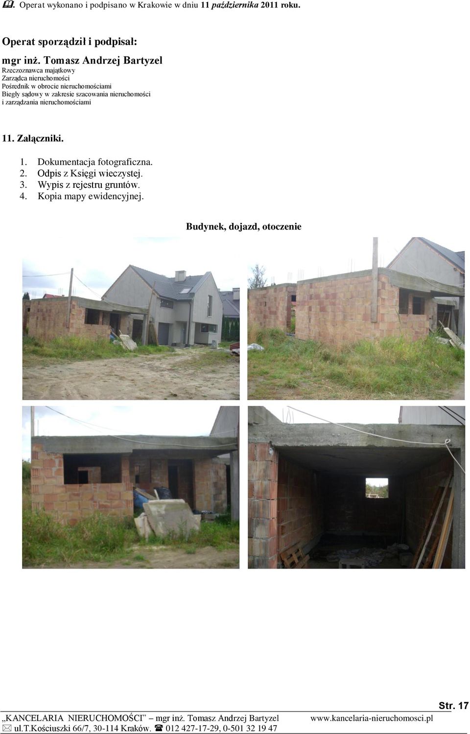 sądowy w zakresie szacowania nieruchomości i zarządzania nieruchomościami 11. Załączniki. 1. Dokumentacja fotograficzna.