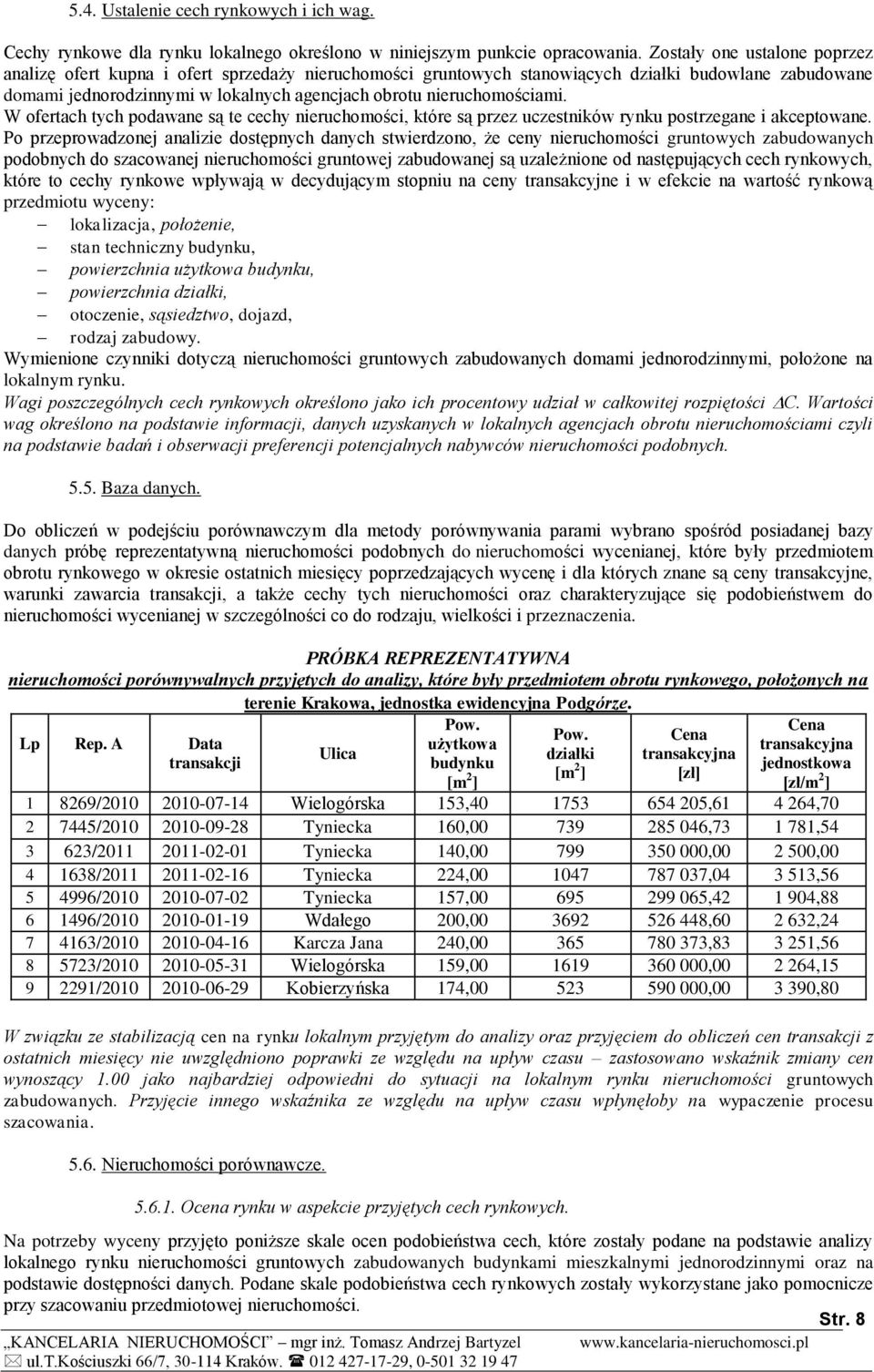 nieruchomościami. W ofertach tych podawane są te cechy nieruchomości, które są przez uczestników rynku postrzegane i akceptowane.