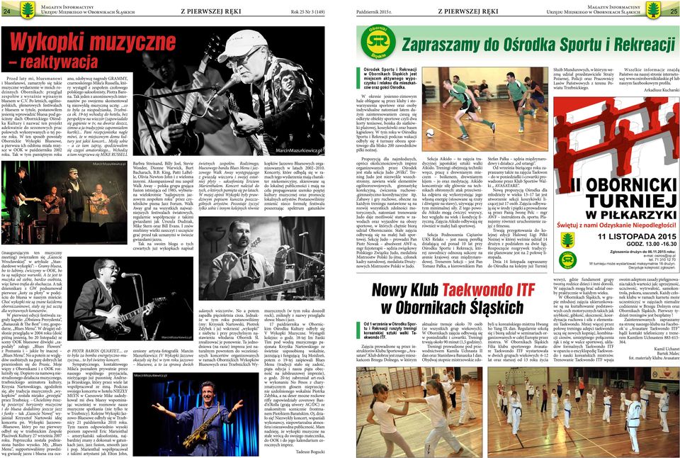 Po letnich, ogólnopolskich, plenerowych festiwalach z bluesem w tytule, postanowiłem jesienią wprowadzić bluesa pod gościnny dach Obornickiego Ośrodka Kultury i nazwać ten projekt adekwatnie do