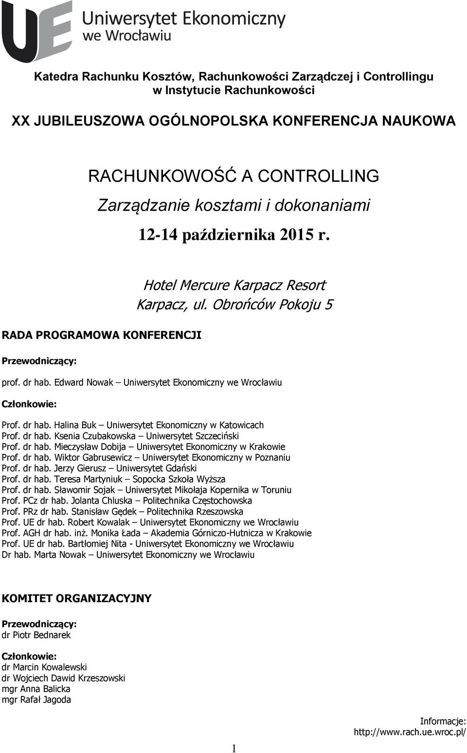 Edward Nowak Uniwersytet Ekonomiczny we Wrocławiu Członkowie: Prof. dr hab. Halina Buk Uniwersytet Ekonomiczny w Katowicach Prof. dr hab. Ksenia Czubakowska Uniwersytet Szczeciński Prof. dr hab. Mieczysław Dobija Uniwersytet Ekonomiczny w Krakowie Prof.