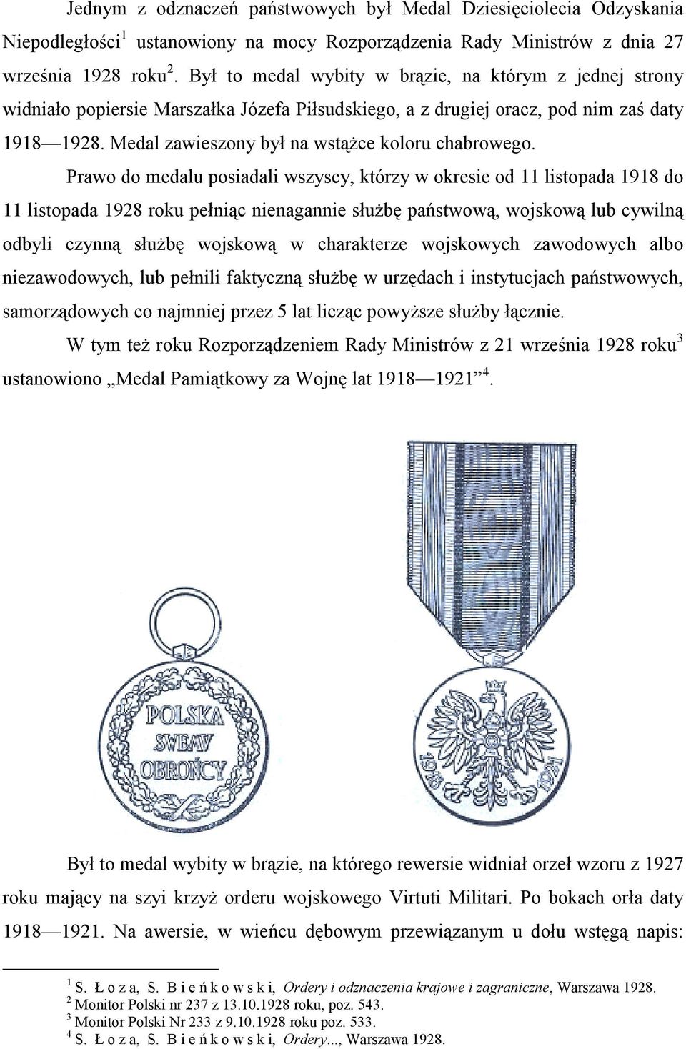 Medal zawieszony był na wstążce koloru chabrowego.