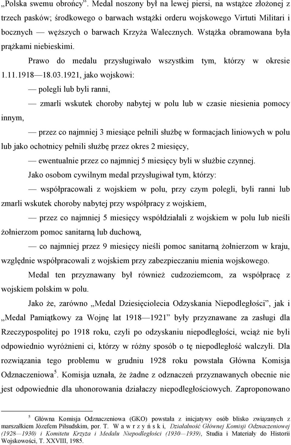 Wstążka obramowana była prążkami niebieskimi. Prawo do medalu przysługiwało wszystkim tym, którzy w okresie 1.11.1918 18.03.