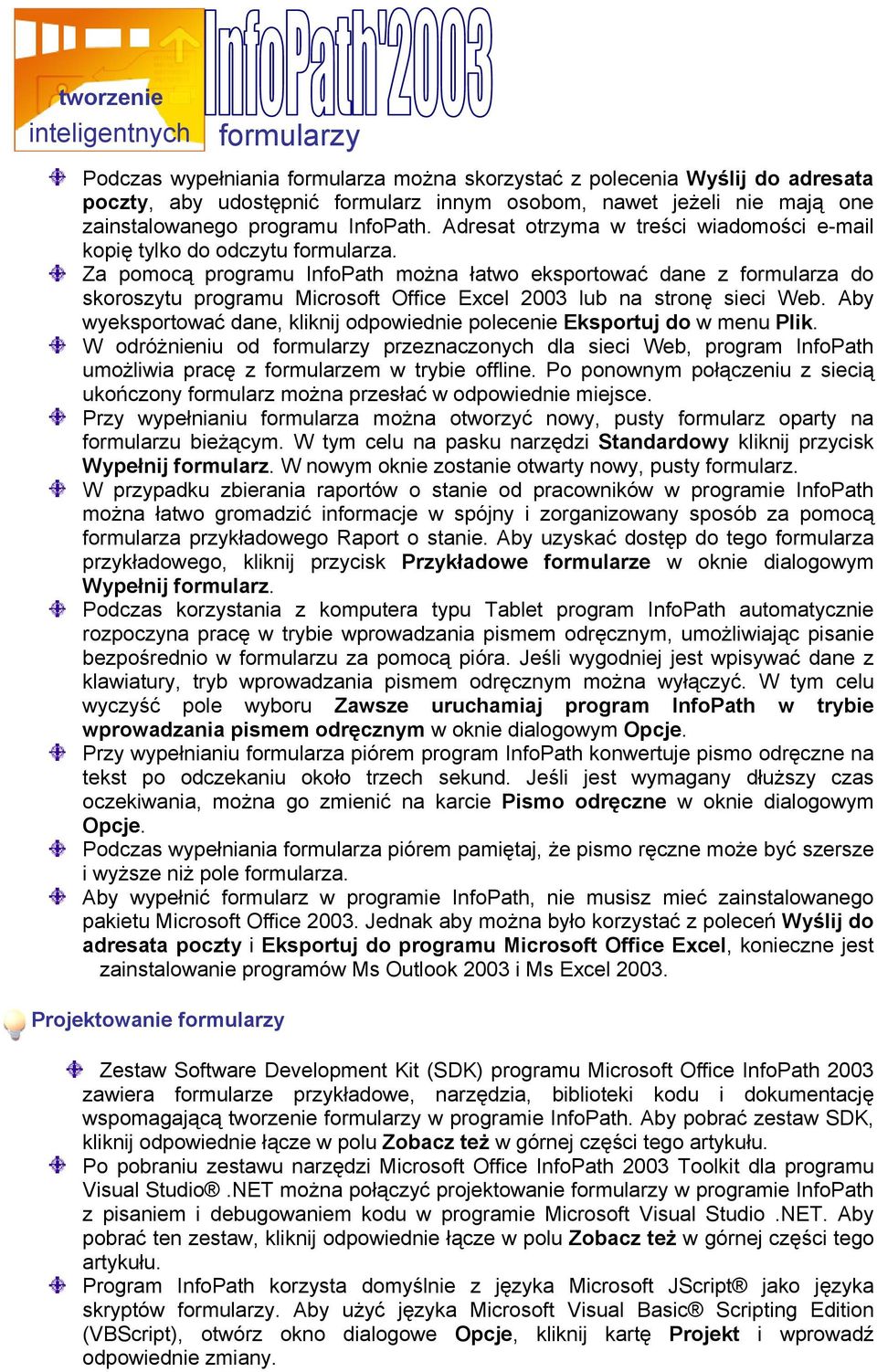 Za pomocą programu InfoPath można łatwo eksportować dane z formularza do skoroszytu programu Microsoft Office Excel 2003 lub na stronę sieci Web.