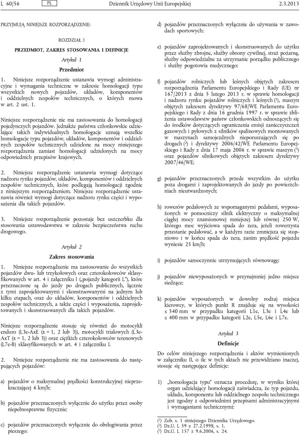 których mowa w art. 2 ust. 1. Niniejsze rozporządzenie nie ma zastosowania do homologacji pojedynczych pojazdów.