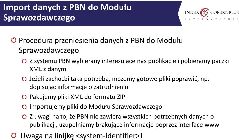 dopisując informacje o zatrudnieniu Pakujemy pliki XML do formatu ZIP Importujemy pliki do Modułu Sprawozdawczego Z uwagi na to, że PBN