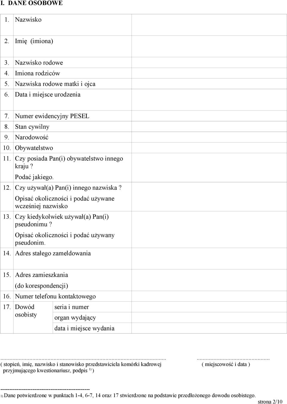 Czy kiedykolwiek używał(a) Pan(i) pseudonimu? Opisać okoliczności i podać używany pseudonim. 14. Adres stałego zameldowania 15. Adres zamieszkania (do korespondencji) 16.