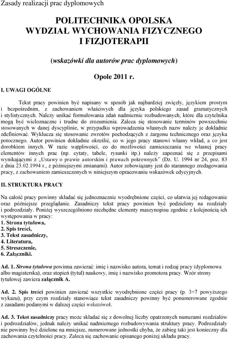 Należy unikać formułowania zdań nadmiernie rozbudowanych, które dla czytelnika mogą być wieloznaczne i trudne do zrozumienia.
