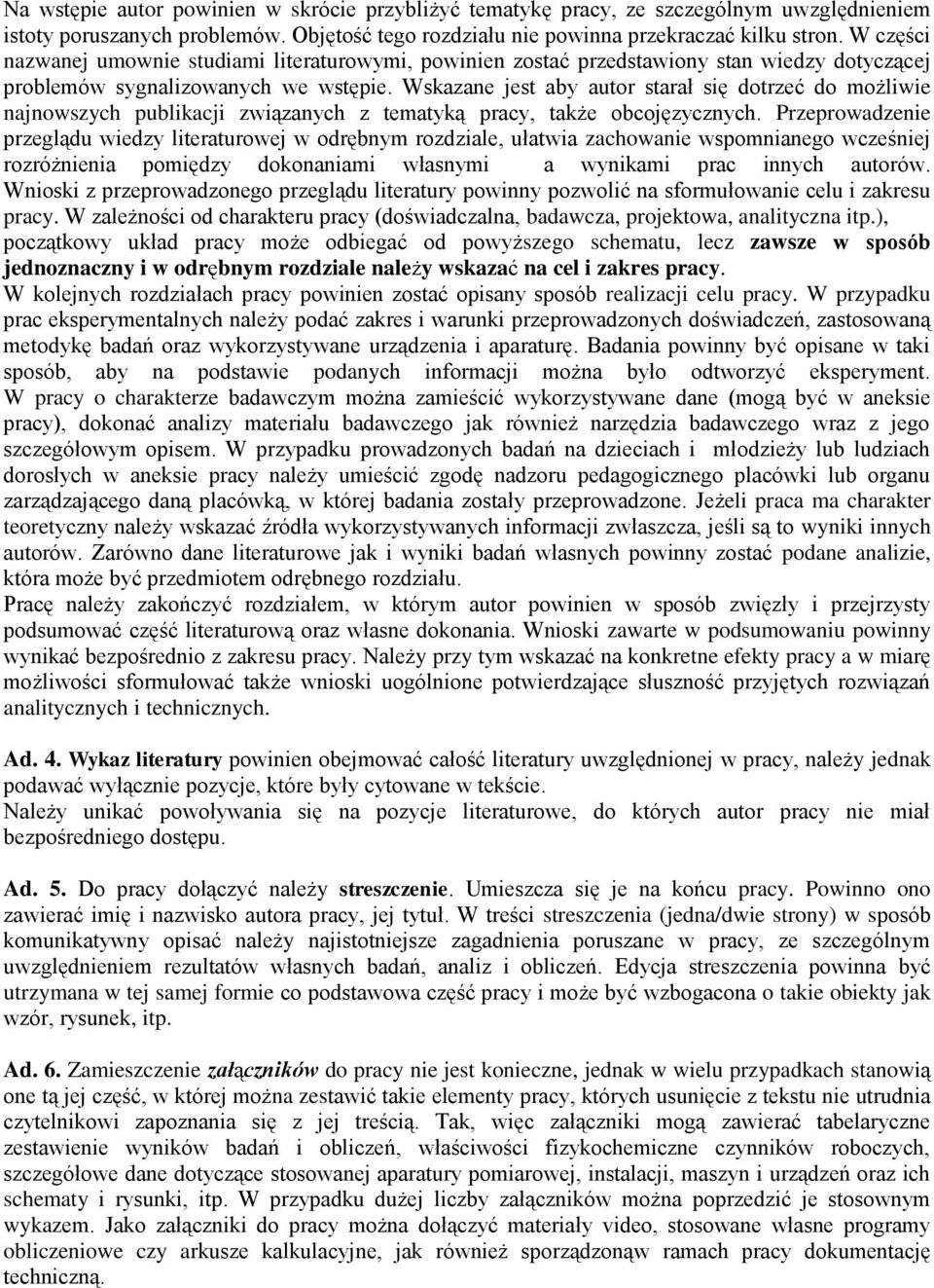 Wskazane jest aby autor starał się dotrzeć do możliwie najnowszych publikacji związanych z tematyką pracy, także obcojęzycznych.
