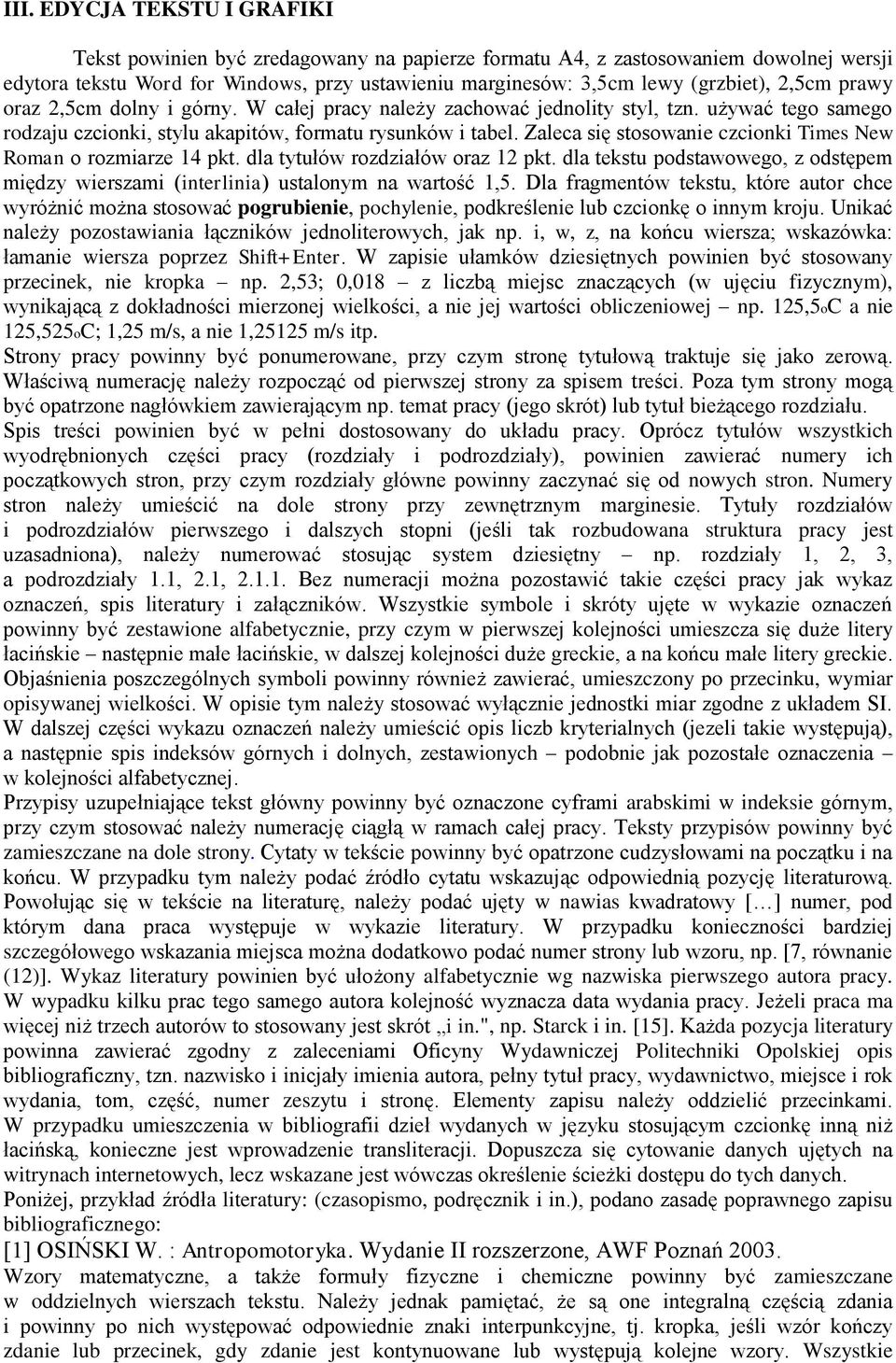 Zaleca się stosowanie czcionki Times New Roman o rozmiarze 14 pkt. dla tytułów rozdziałów oraz 12 pkt. dla tekstu podstawowego, z odstępem między wierszami (interlinia) ustalonym na wartość 1,5.