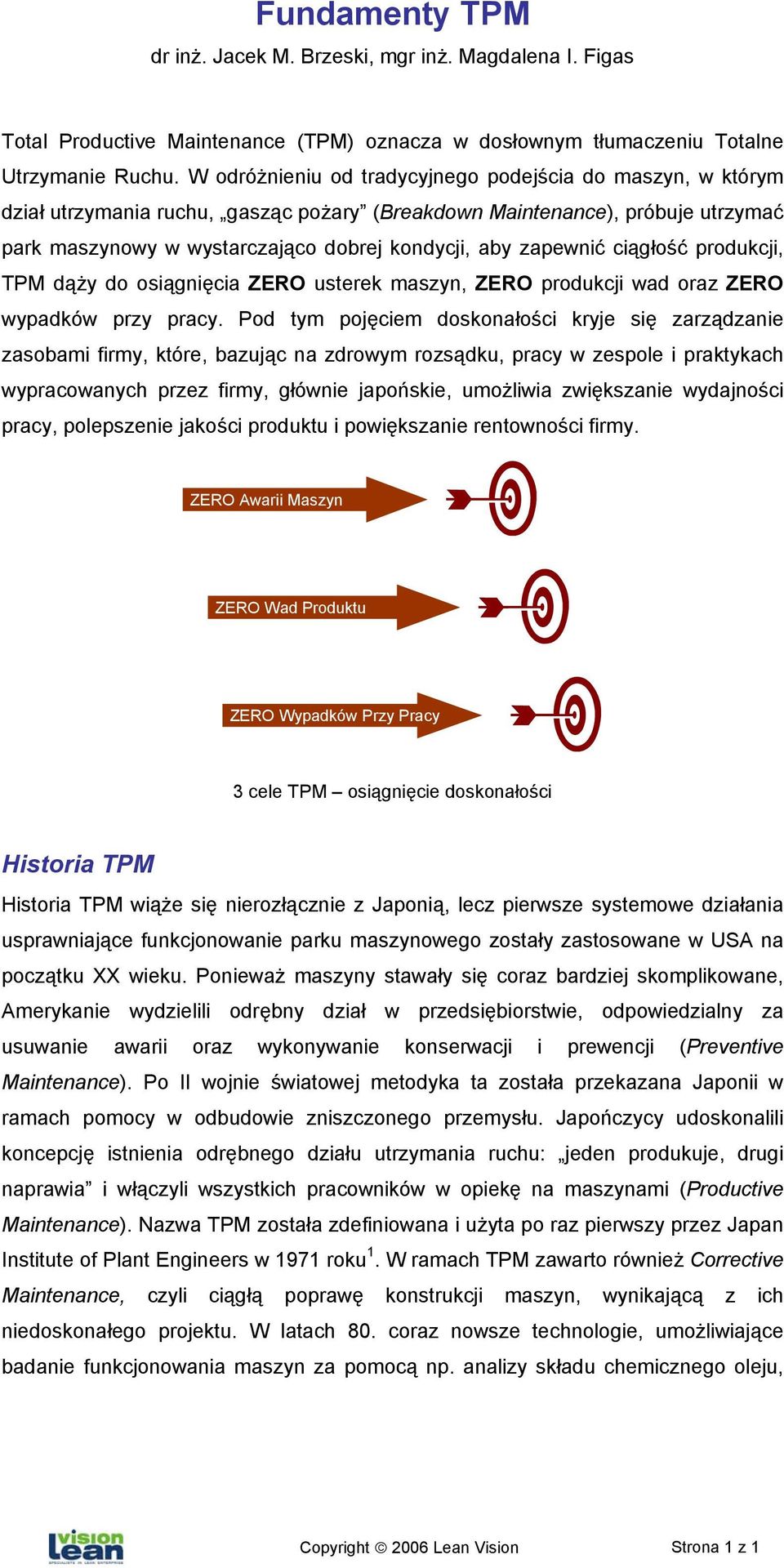 zapewnić ciągłość produkcji, TPM dąży do osiągnięcia ZERO usterek maszyn, ZERO produkcji wad oraz ZERO wypadków przy pracy.