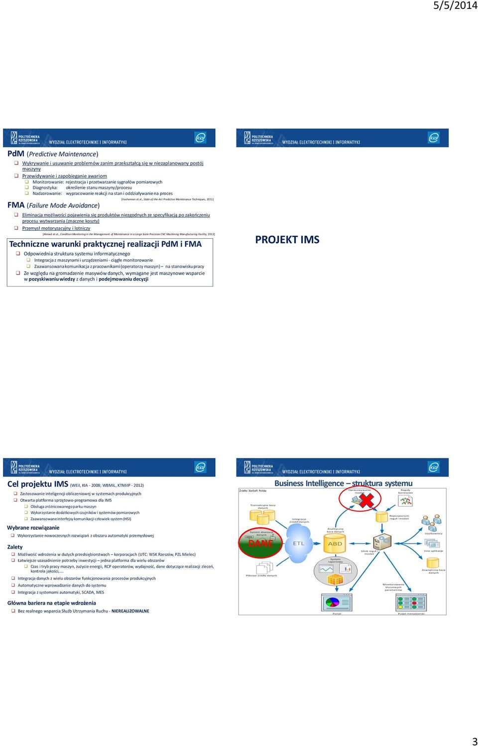 , State-of-the-Art Predictive Maintenance Techniques, 211] Eliminacja możliwości pojawienia się produktów niezgodnych ze specyfikacją po zakończeniu procesu wytwarzania (znaczne koszty) Przemysł