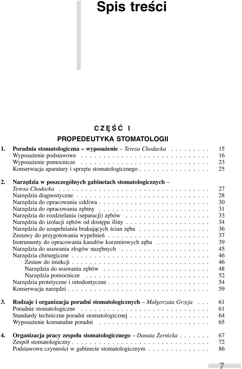 ................................. 27 Narzędzia diagnostyczne.............................. 28 Narzędzia do opracowania szkliwa......................... 30 Narzędzia do opracowania zębiny.